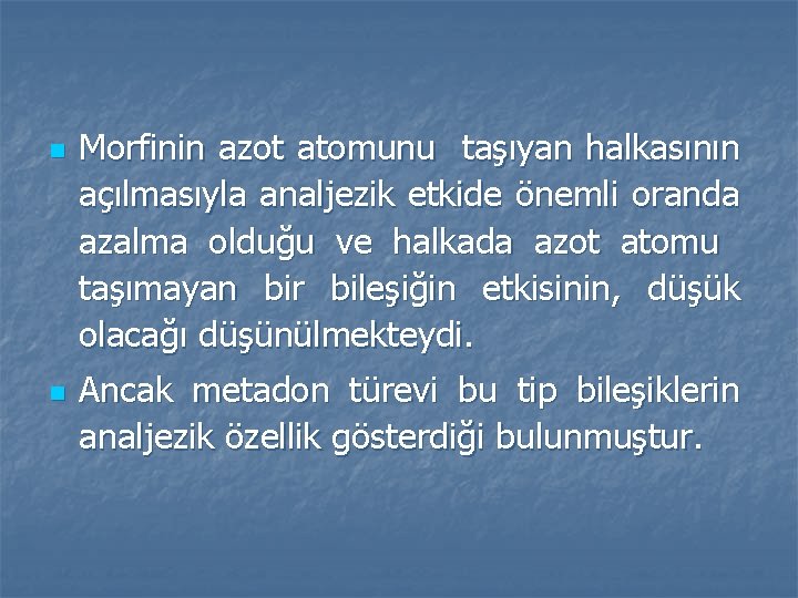 n n Morfinin azot atomunu taşıyan halkasının açılmasıyla analjezik etkide önemli oranda azalma olduğu