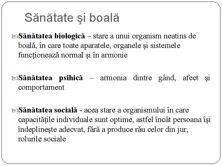 Sănătate şi boală Sănătatea biologică – stare a unui organism neatins de boală, în Sănătate şi boală Sănătatea biologică – stare a unui organism neatins de boală, în