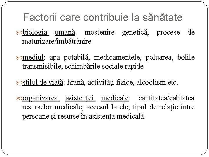 Factorii care contribuie la sănătate biologia umană: moştenire maturizare/îmbătrânire genetică, procese de mediul: apa