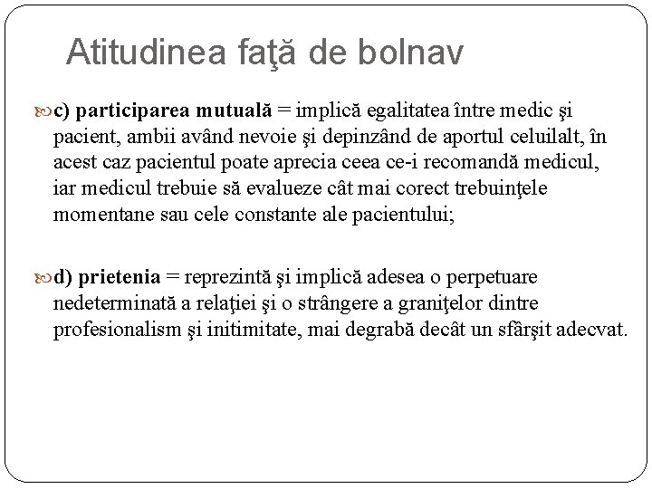 Atitudinea faţă de bolnav c) participarea mutuală = implică egalitatea între medic şi pacient,