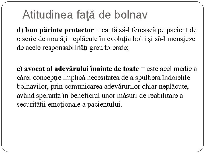 Atitudinea faţă de bolnav d) bun părinte protector = caută să-l ferească pe pacient Atitudinea faţă de bolnav d) bun părinte protector = caută să-l ferească pe pacient