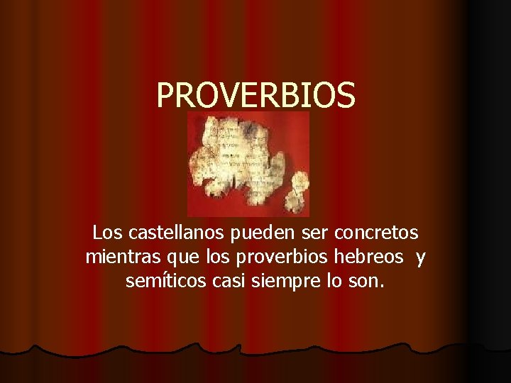 PROVERBIOS Los castellanos pueden ser concretos mientras que los proverbios hebreos y semíticos casi