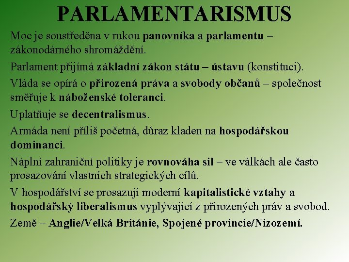 PARLAMENTARISMUS Moc je soustředěna v rukou panovníka a parlamentu – zákonodárného shromáždění. Parlament přijímá