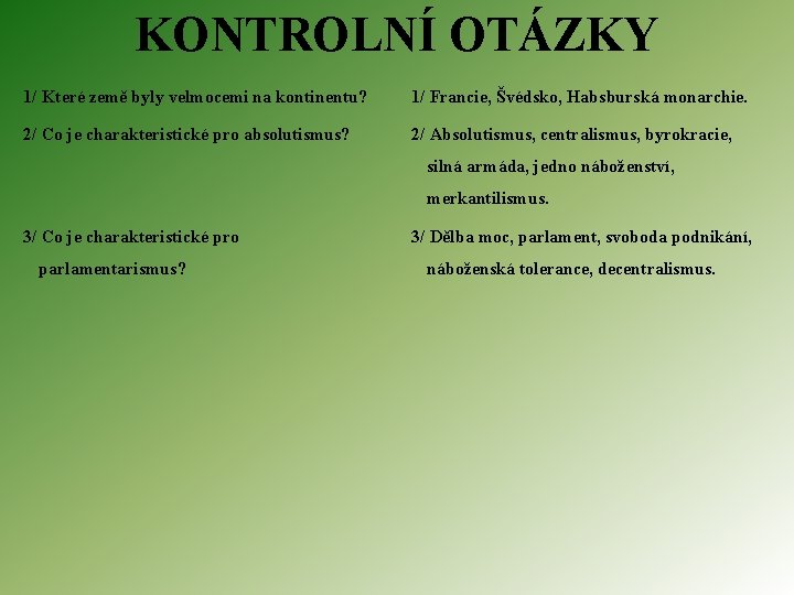 KONTROLNÍ OTÁZKY 1/ Které země byly velmocemi na kontinentu? 1/ Francie, Švédsko, Habsburská monarchie.