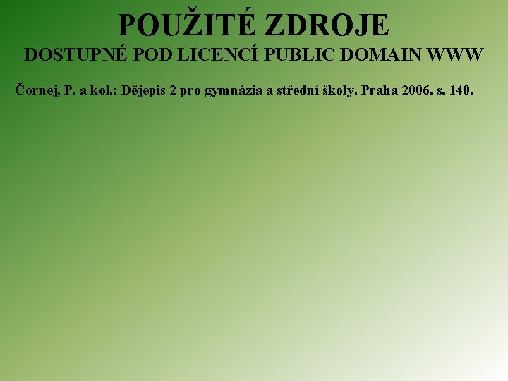 POUŽITÉ ZDROJE DOSTUPNÉ POD LICENCÍ PUBLIC DOMAIN WWW Čornej, P. a kol. : Dějepis