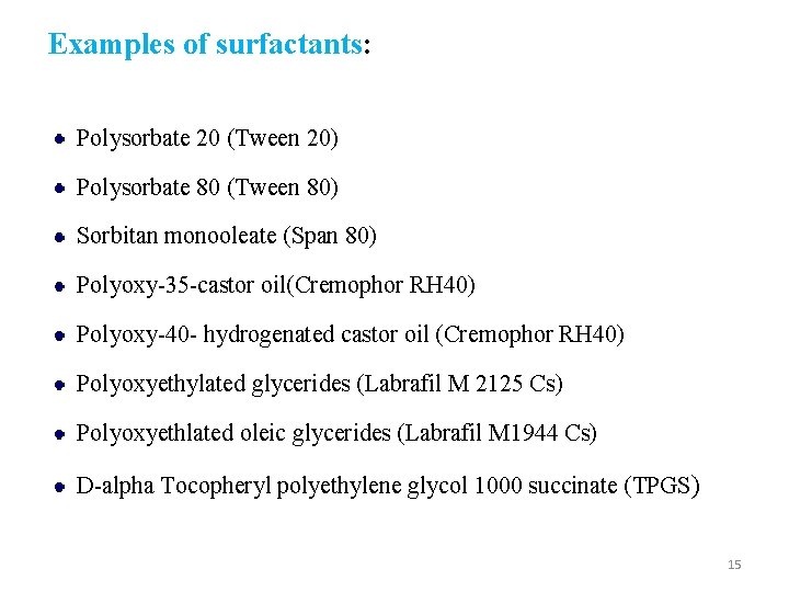 Examples of surfactants: Polysorbate 20 (Tween 20) Polysorbate 80 (Tween 80) Sorbitan monooleate (Span