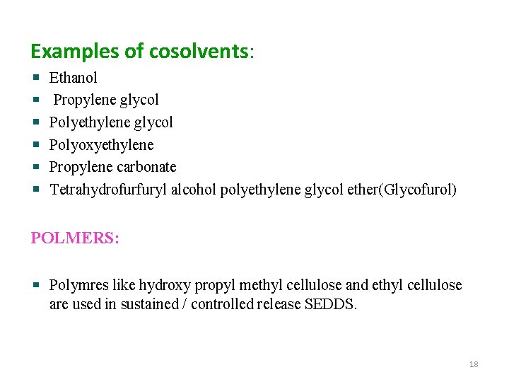 Examples of cosolvents: Ethanol Propylene glycol Polyethylene glycol Polyoxyethylene Propylene carbonate Tetrahydrofurfuryl alcohol polyethylene