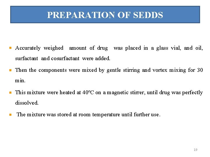 PREPARATION OF SEDDS Accurately weighed amount of drug was placed in a glass vial,