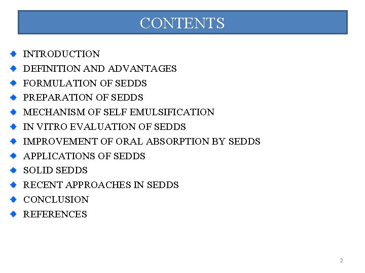 CONTENTS INTRODUCTION DEFINITION AND ADVANTAGES FORMULATION OF SEDDS PREPARATION OF SEDDS MECHANISM OF SELF