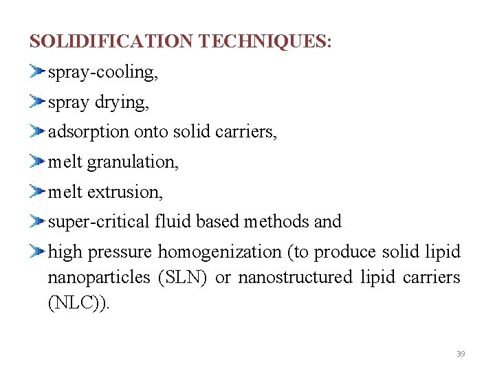 SOLIDIFICATION TECHNIQUES: spray-cooling, spray drying, adsorption onto solid carriers, melt granulation, melt extrusion, super-critical