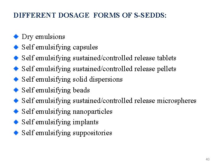 DIFFERENT DOSAGE FORMS OF S-SEDDS: Dry emulsions Self emulsifying capsules Self emulsifying sustained/controlled release