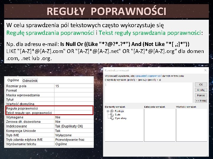 REGUŁY POPRAWNOŚCI W celu sprawdzenia pól tekstowych często wykorzystuje się Regułę sprawdzania poprawności i