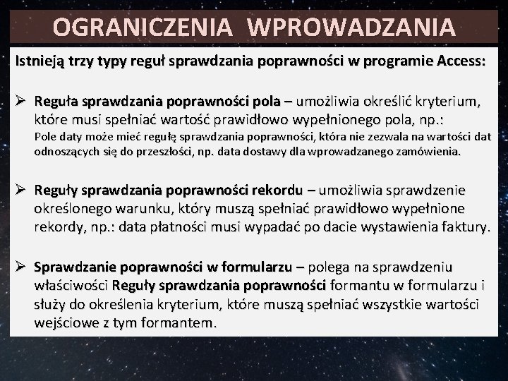 OGRANICZENIA WPROWADZANIA Istnieją trzy typy reguł sprawdzania poprawności w programie Access: Ø Reguła sprawdzania