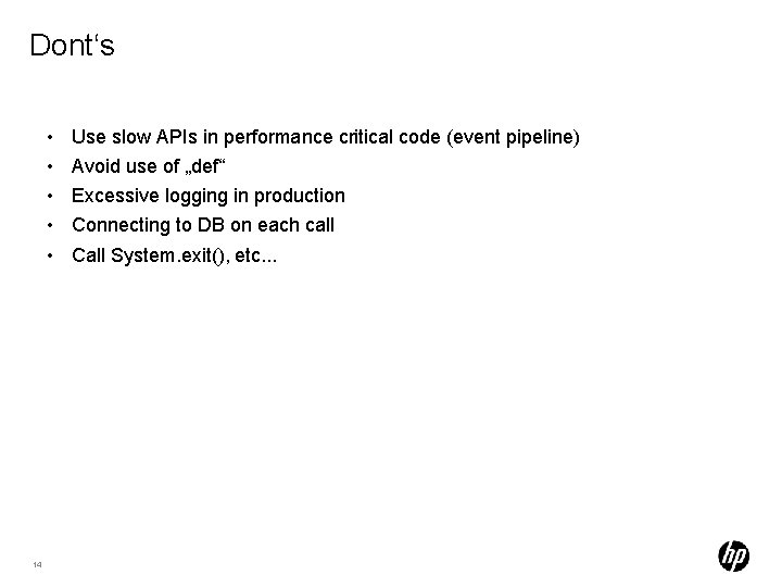 Dont‘s • • • 14 Use slow APIs in performance critical code (event pipeline)