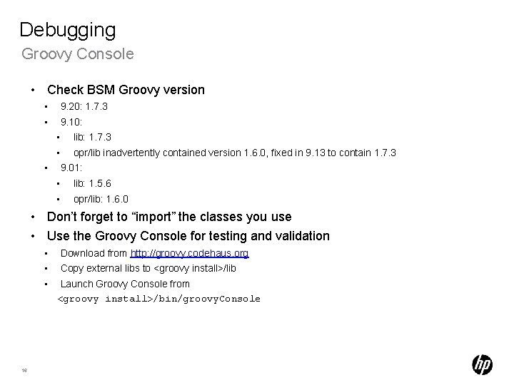 Debugging Groovy Console • Check BSM Groovy version • • 9. 20: 1. 7.