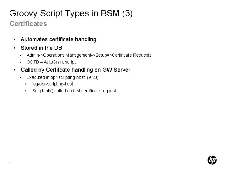 Groovy Script Types in BSM (3) Certificates • Automates certificate handling • Stored in