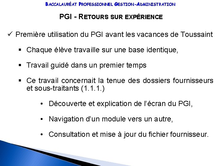 BACCALAURÉAT PROFESSIONNEL GESTION-ADMINISTRATION PGI - RETOURS SUR EXPÉRIENCE ü Première utilisation du PGI avant