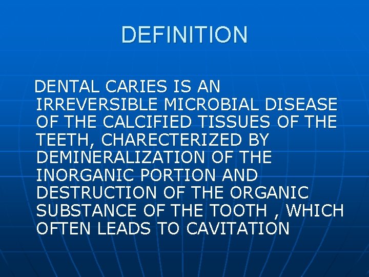 DEFINITION DENTAL CARIES IS AN IRREVERSIBLE MICROBIAL DISEASE OF THE CALCIFIED TISSUES OF THE