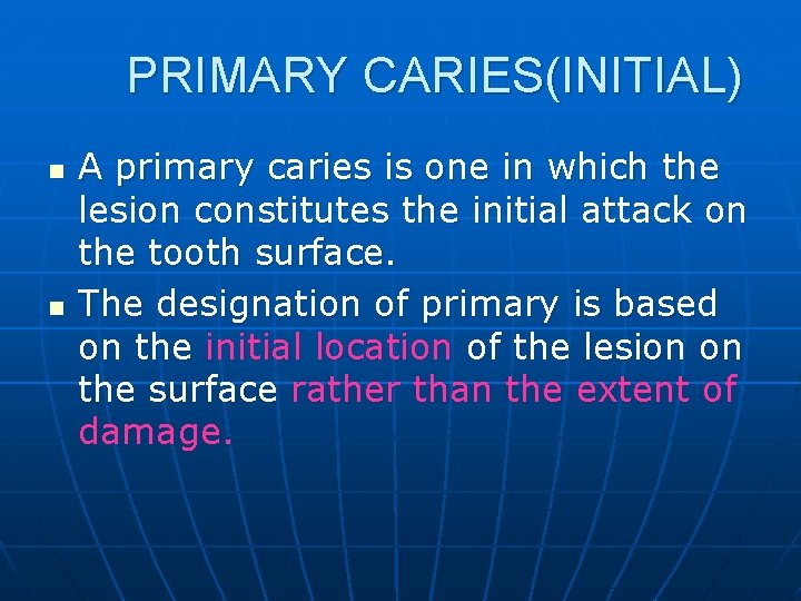 PRIMARY CARIES(INITIAL) n n A primary caries is one in which the lesion constitutes