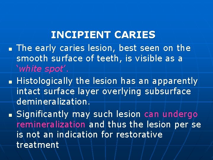 INCIPIENT CARIES n n n The early caries lesion, best seen on the smooth