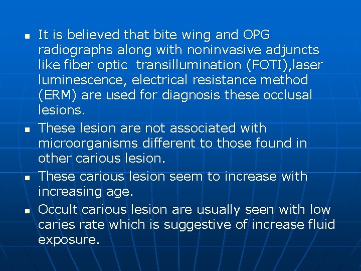 n n It is believed that bite wing and OPG radiographs along with noninvasive