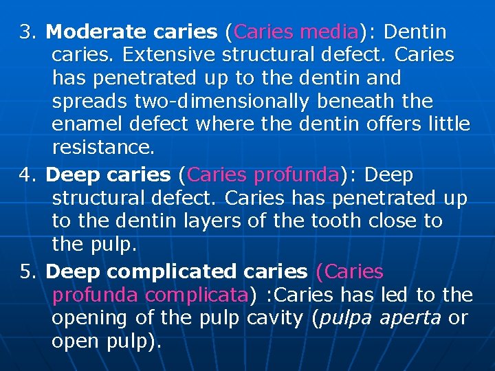 3. Moderate caries (Caries media): Dentin caries. Extensive structural defect. Caries has penetrated up