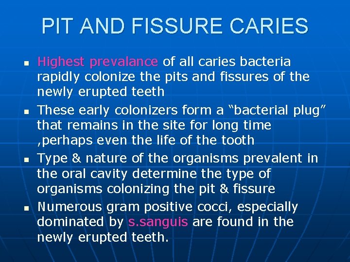 PIT AND FISSURE CARIES n n Highest prevalance of all caries bacteria rapidly colonize