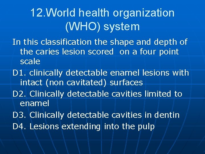 12. World health organization (WHO) system In this classification the shape and depth of