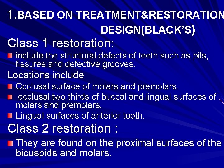 1. BASED ON TREATMENT&RESTORATION DESIGN(BLACK’S) Class 1 restoration: include the structural defects of teeth
