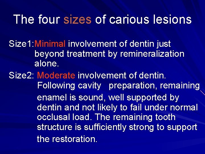 The four sizes of carious lesions Size 1: Minimal involvement of dentin just beyond
