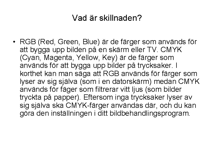 Vad är skillnaden? • RGB (Red, Green, Blue) är de färger som används för