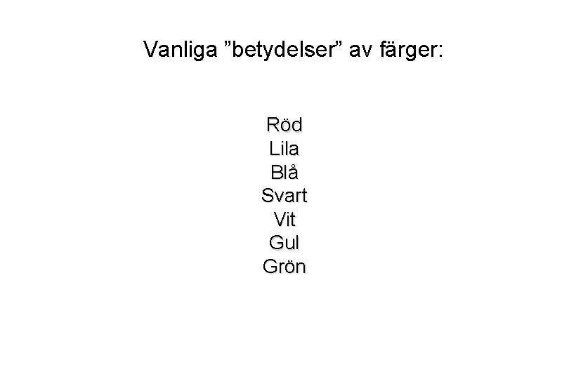 Vanliga ”betydelser” av färger: Röd Lila Blå Svart Vit Gul Grön 