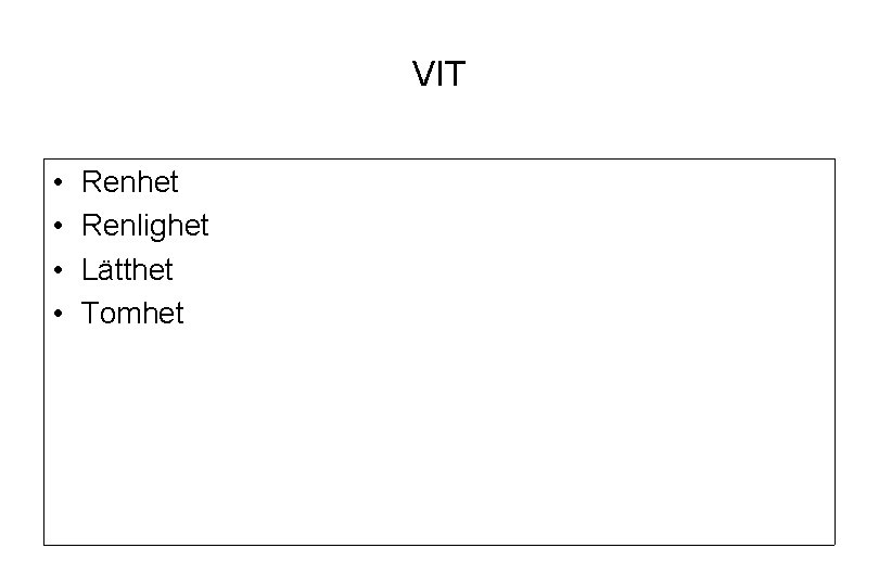 VIT • • Renhet Renlighet Lätthet Tomhet 