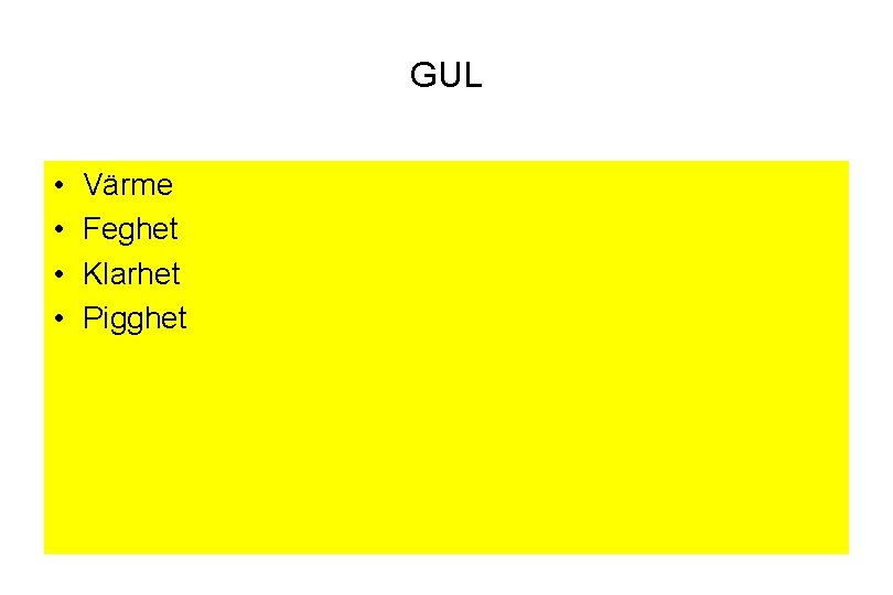 GUL • • Värme Feghet Klarhet Pigghet 