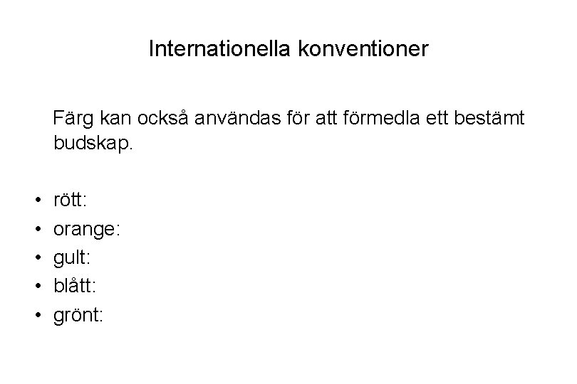 Internationella konventioner Färg kan också användas för att förmedla ett bestämt budskap. • •