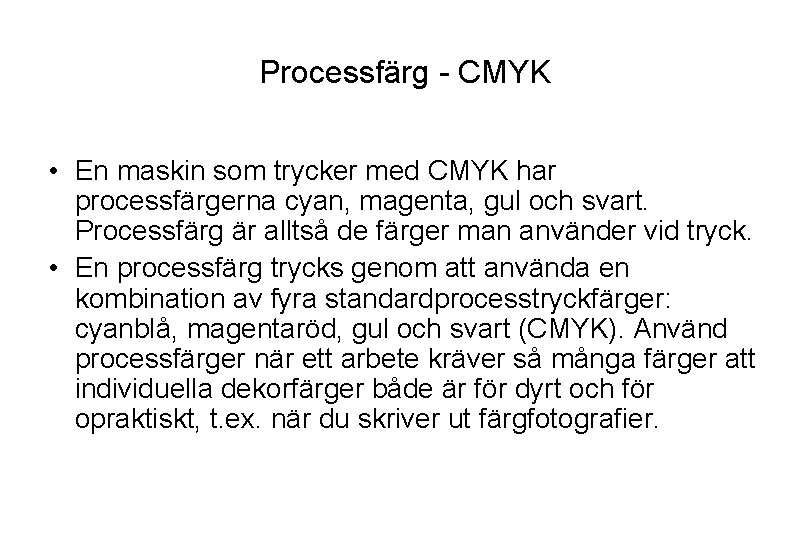 Processfärg - CMYK • En maskin som trycker med CMYK har processfärgerna cyan, magenta,