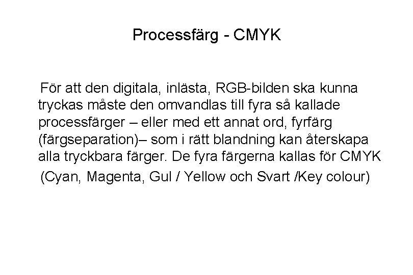 Processfärg - CMYK För att den digitala, inlästa, RGB-bilden ska kunna tryckas måste den