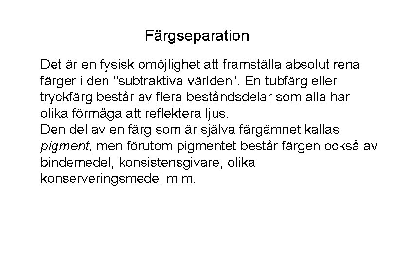 Färgseparation Det är en fysisk omöjlighet att framställa absolut rena färger i den "subtraktiva