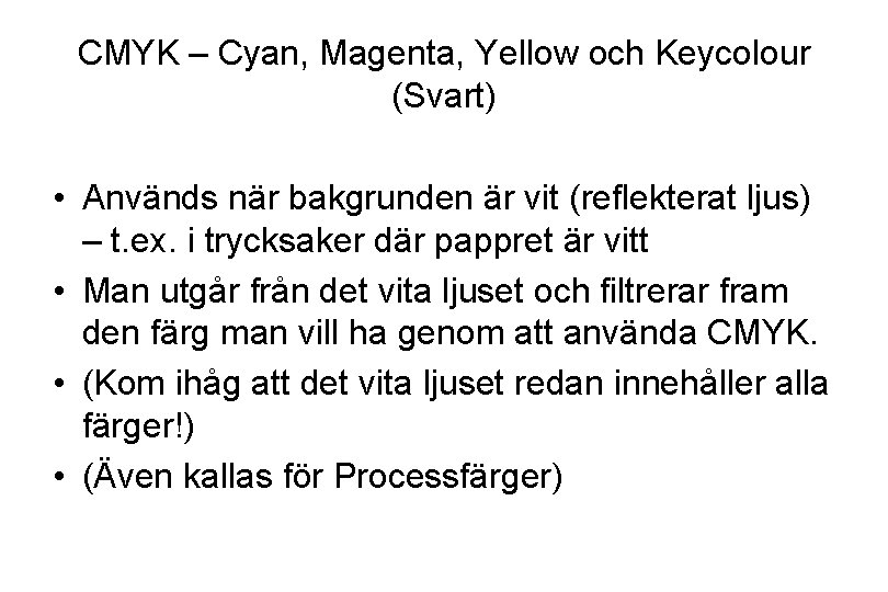CMYK – Cyan, Magenta, Yellow och Keycolour (Svart) • Används när bakgrunden är vit