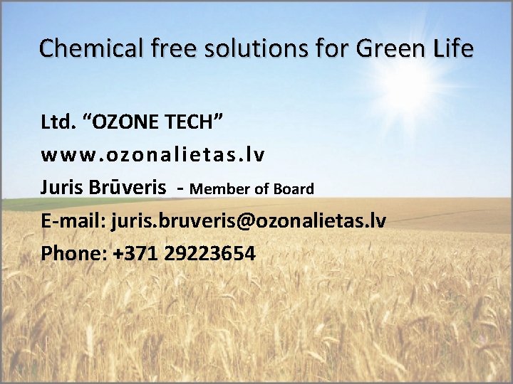 Chemical free solutions for Green Life Ltd. “OZONE TECH” www. ozonalietas. lv Juris Brūveris