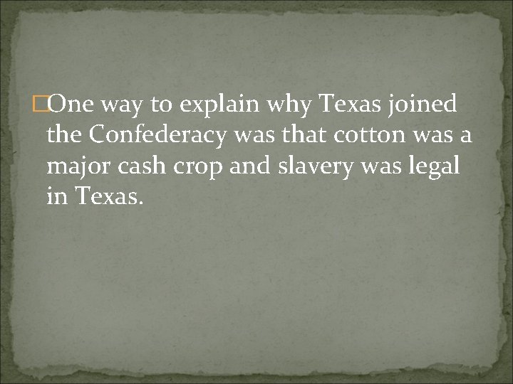 �One way to explain why Texas joined the Confederacy was that cotton was a