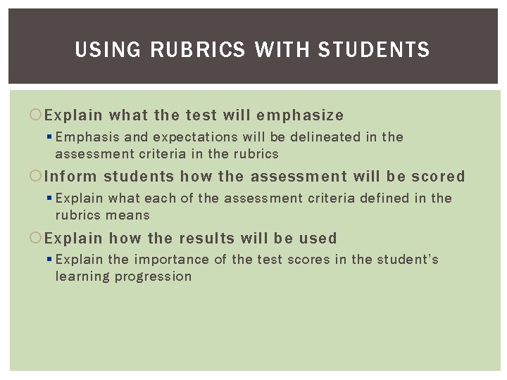 USING RUBRICS WITH STUDENTS Explain what the test will emphasize § Emphasis and expectations