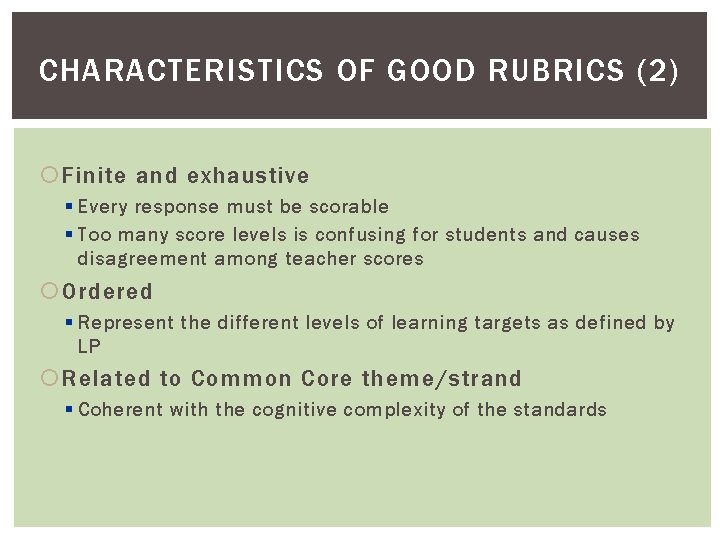 CHARACTERISTICS OF GOOD RUBRICS (2) Finite and exhaustive § Every response must be scorable
