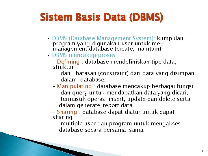 Sistem Basis Data (DBMS) • DBMS (Database Management System): kumpulan program yang digunakan user