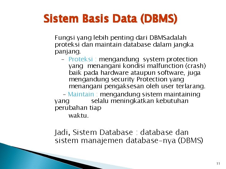 Sistem Basis Data (DBMS) Fungsi yang lebih penting dari DBMSadalah proteksi dan maintain database