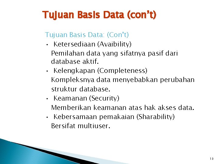 Tujuan Basis Data (con’t) Tujuan Basis Data: (Con’t) • Ketersediaan (Avaibility) Pemilahan data yang