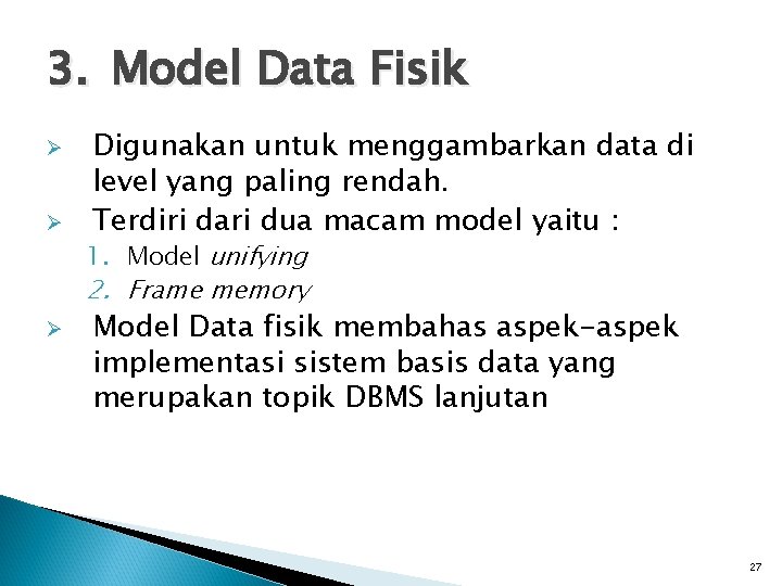 3. Model Data Fisik Ø Ø Digunakan untuk menggambarkan data di level yang paling