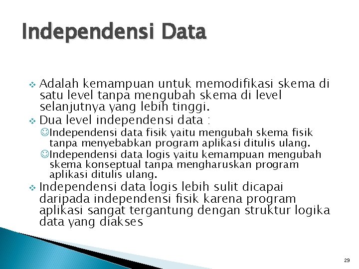 Independensi Data Adalah kemampuan untuk memodifikasi skema di satu level tanpa mengubah skema di