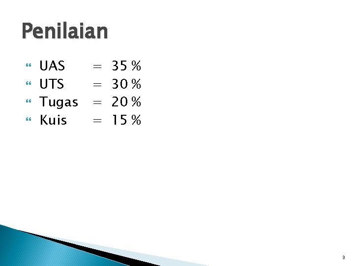 Penilaian UAS UTS Tugas Kuis = = 35 30 20 15 % % 3