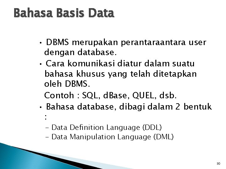 Bahasa Basis Data • DBMS merupakan perantara user dengan database. • Cara komunikasi diatur